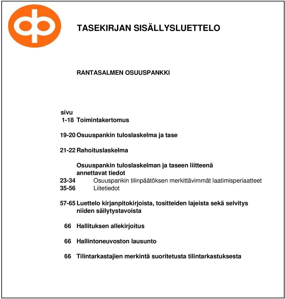 merkittävimmät laatimisperiaatteet 35-56 Liitetiedot 57-65 Luettelo kirjanpitokirjoista, tositteiden lajeista sekä selvitys