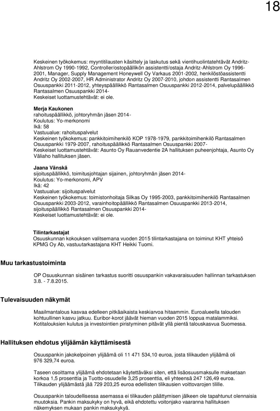 yhteyspäällikkö Rantasalmen Osuuspankki 2012-2014, palvelupäällikkö Rantasalmen Osuuspankki 2014- Keskeiset luottamustehtävät: ei ole.
