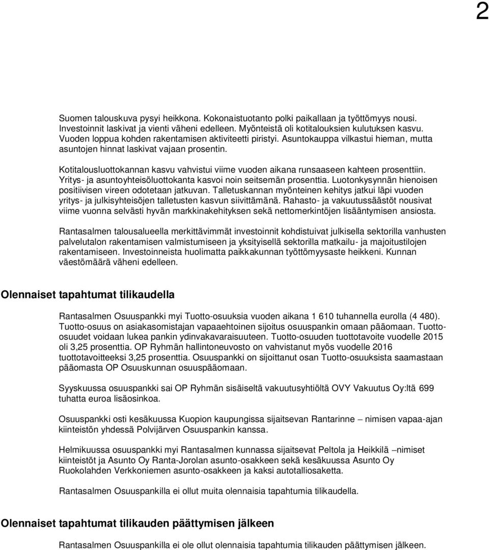 Kotitalousluottokannan kasvu vahvistui viime vuoden aikana runsaaseen kahteen prosenttiin. Yritys- ja asuntoyhteisöluottokanta kasvoi noin seitsemän prosenttia.