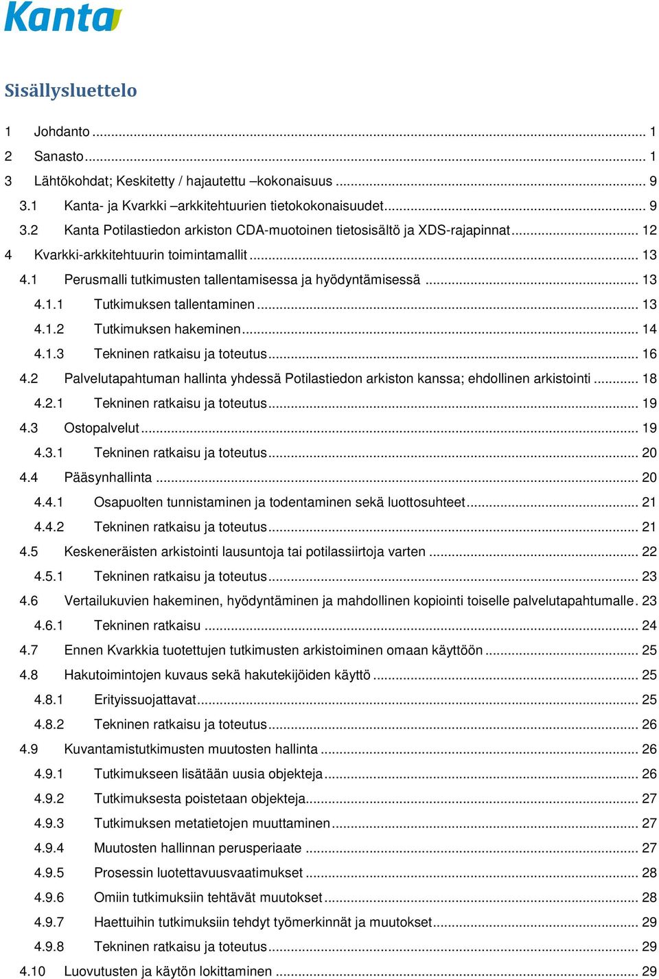 .. 16 4.2 Palvelutapahtuman hallinta yhdessä Potilastiedon arkiston kanssa; ehdollinen arkistointi... 18 4.2.1 Tekninen ratkaisu ja toteutus... 19 4.3 Ostopalvelut... 19 4.3.1 Tekninen ratkaisu ja toteutus... 20 4.