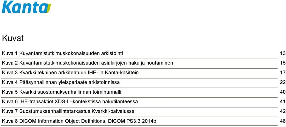 arkistoinnissa 22 Kuva 5 Kvarkki suostumuksenhallinnan toimintamalli 40 Kuva 6 IHE-transaktiot XDS-I kontekstissa