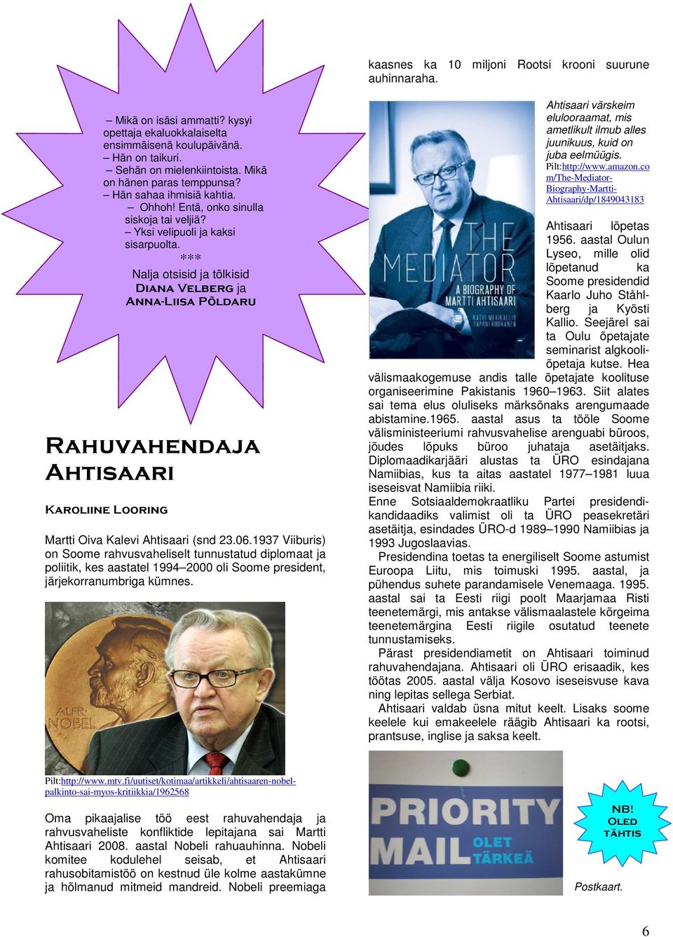 *** Nalja otsisid ja tõlkisid Diana Velberg ja Anna-Liisa Põldaru Rahuvahendaja Ahtisaari Karoliine Looring Martti Oiva Kalevi Ahtisaari (snd 23.06.