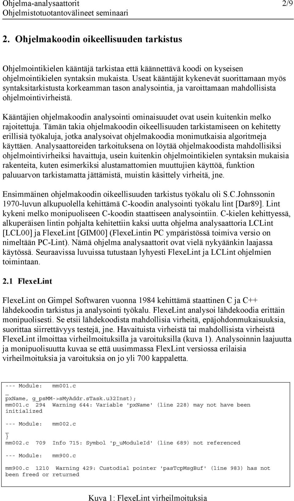 Kääntäjien ohjelmakoodin analysointi ominaisuudet ovat usein kuitenkin melko rajoitettuja.