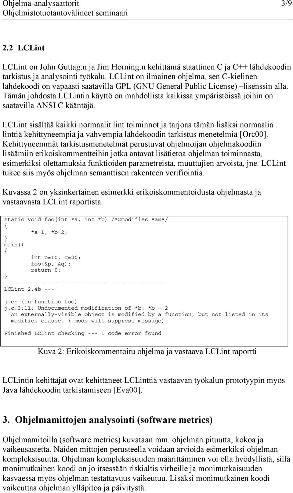 Tämän johdosta LCLintin käyttö on mahdollista kaikissa ympäristöissä joihin on saatavilla ANSI C kääntäjä.
