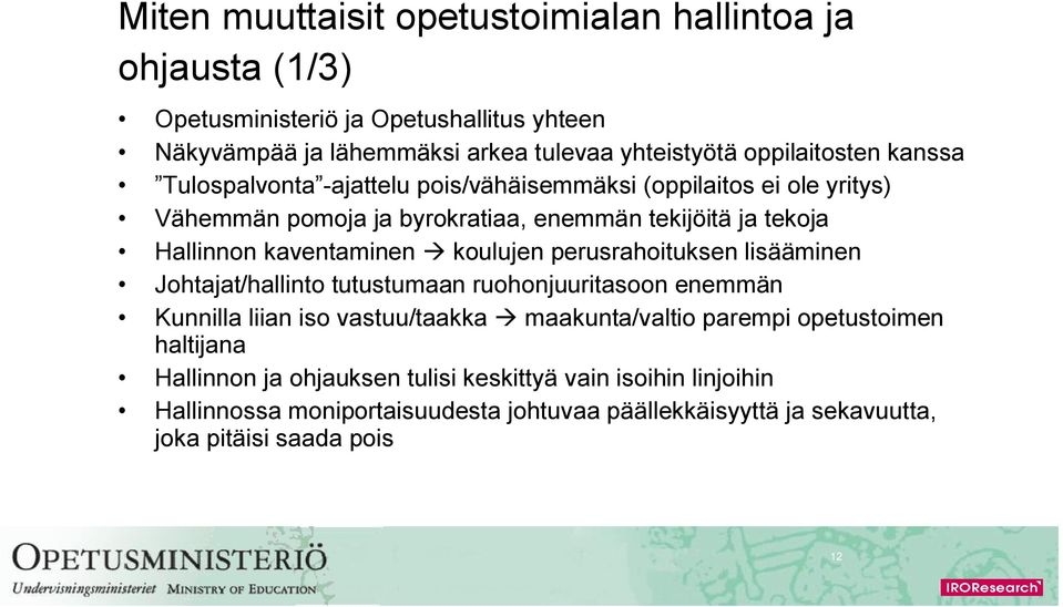 kaventaminen koulujen perusrahoituksen lisääminen Johtajat/hallinto tutustumaan ruohonjuuritasoon enemmän Kunnilla liian iso vastuu/taakka maakunta/valtio parempi