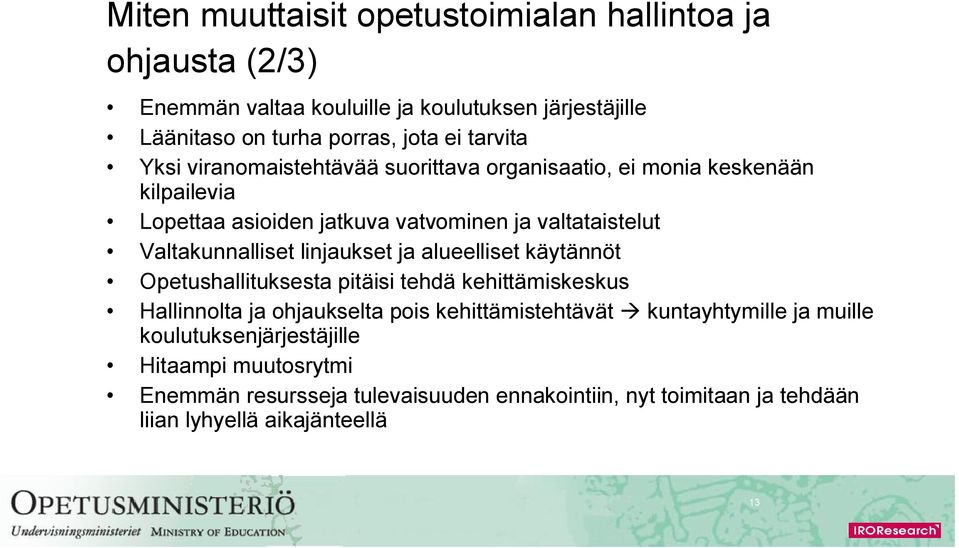 Valtakunnalliset linjaukset ja alueelliset käytännöt Opetushallituksesta pitäisi tehdä kehittämiskeskus Hallinnolta ja ohjaukselta pois kehittämistehtävät
