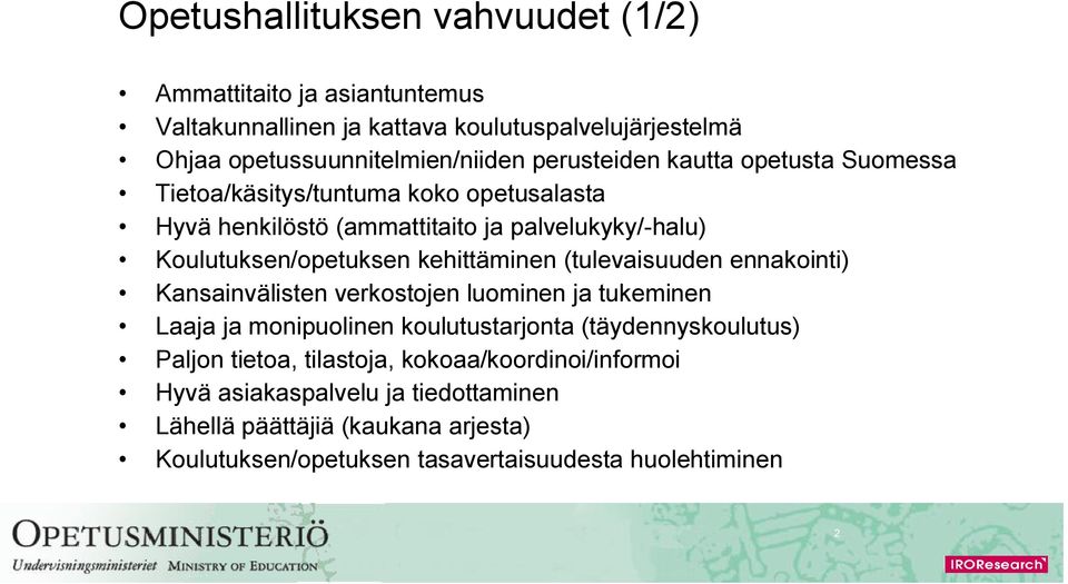 kehittäminen (tulevaisuuden ennakointi) Kansainvälisten verkostojen luominen ja tukeminen Laaja ja monipuolinen koulutustarjonta (täydennyskoulutus) Paljon
