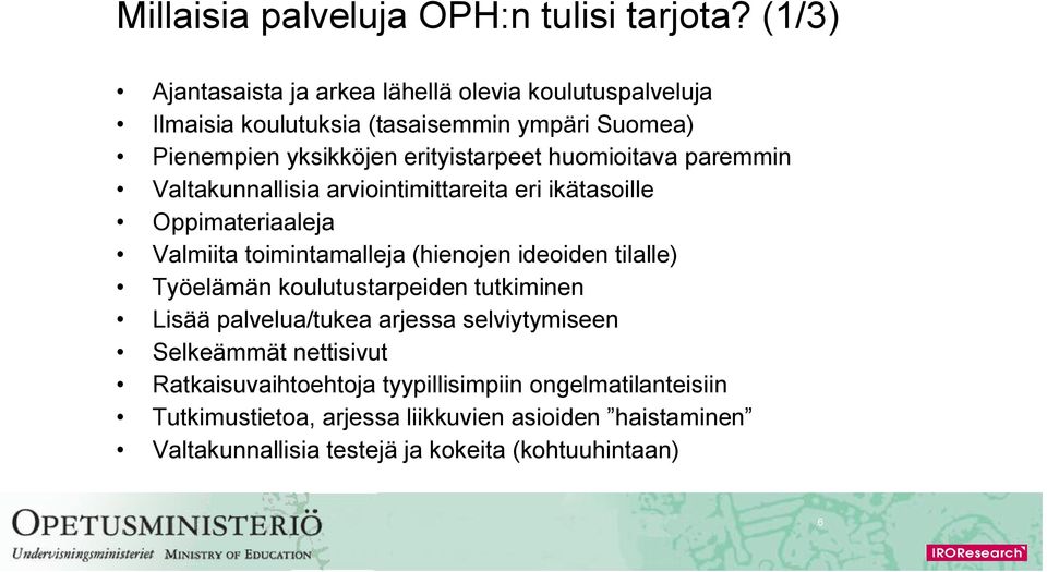 huomioitava paremmin Valtakunnallisia arviointimittareita eri ikätasoille Oppimateriaaleja Valmiita toimintamalleja (hienojen ideoiden tilalle)