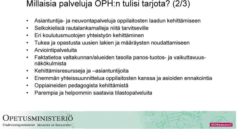 koulutusmuotojen yhteistyön kehittäminen Tukea ja opastusta uusien lakien ja määräysten noudattamiseen Arviointipalveluita Faktatietoa