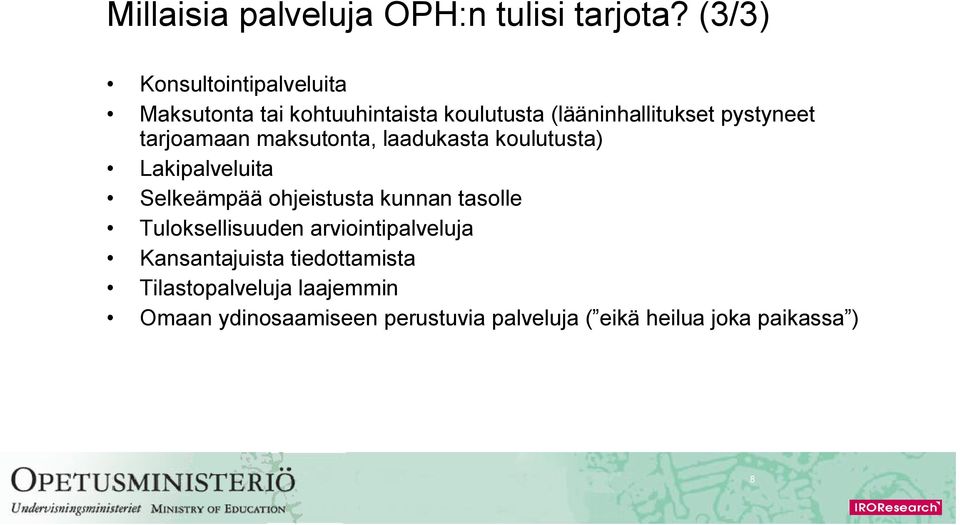 tarjoamaan maksutonta, laadukasta koulutusta) Lakipalveluita Selkeämpää ohjeistusta kunnan tasolle