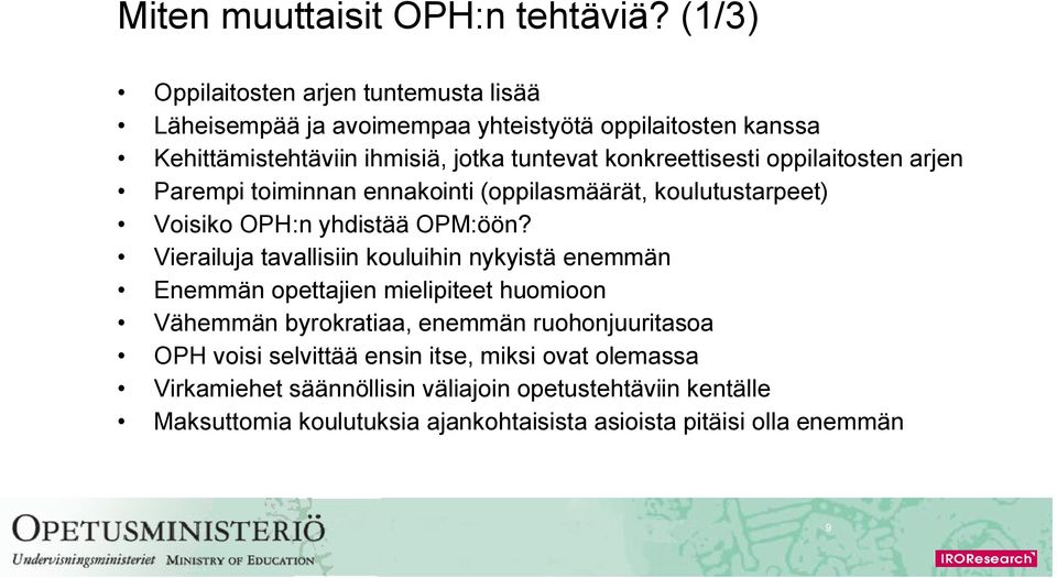 konkreettisesti oppilaitosten arjen Parempi toiminnan ennakointi (oppilasmäärät, koulutustarpeet) Voisiko OPH:n yhdistää OPM:öön?