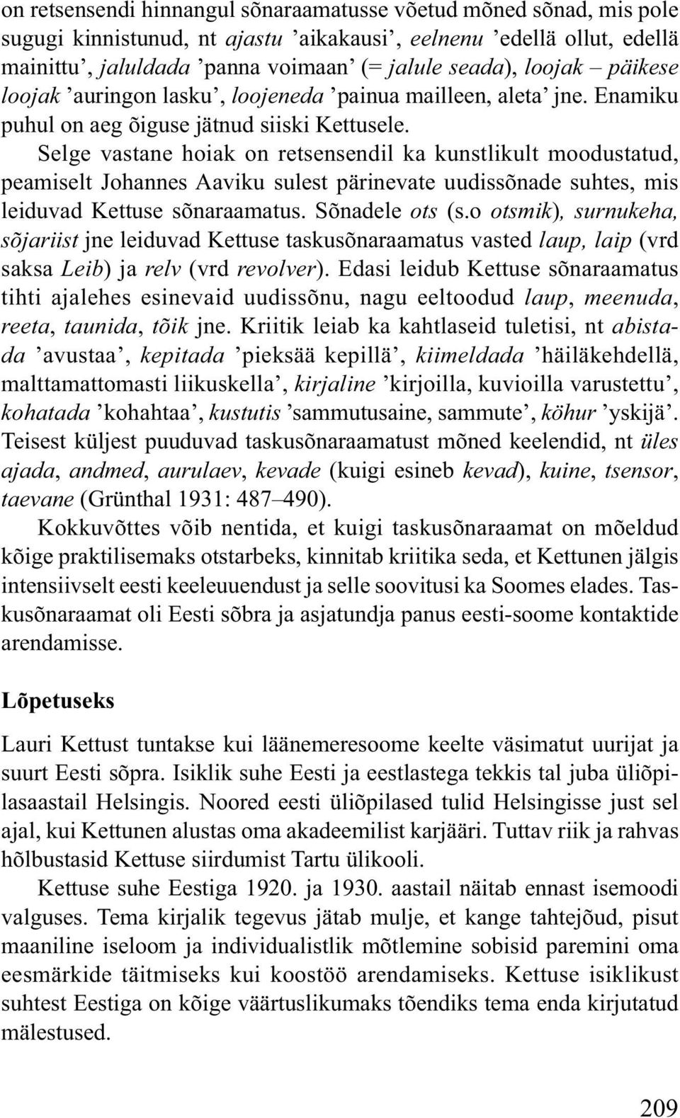 Selge vastane hoiak on retsensendil ka kunstlikult moodustatud, peamiselt Johannes Aaviku sulest pärinevate uudissõnade suhtes, mis leiduvad Kettuse sõnaraamatus. Sõnadele ots (s.