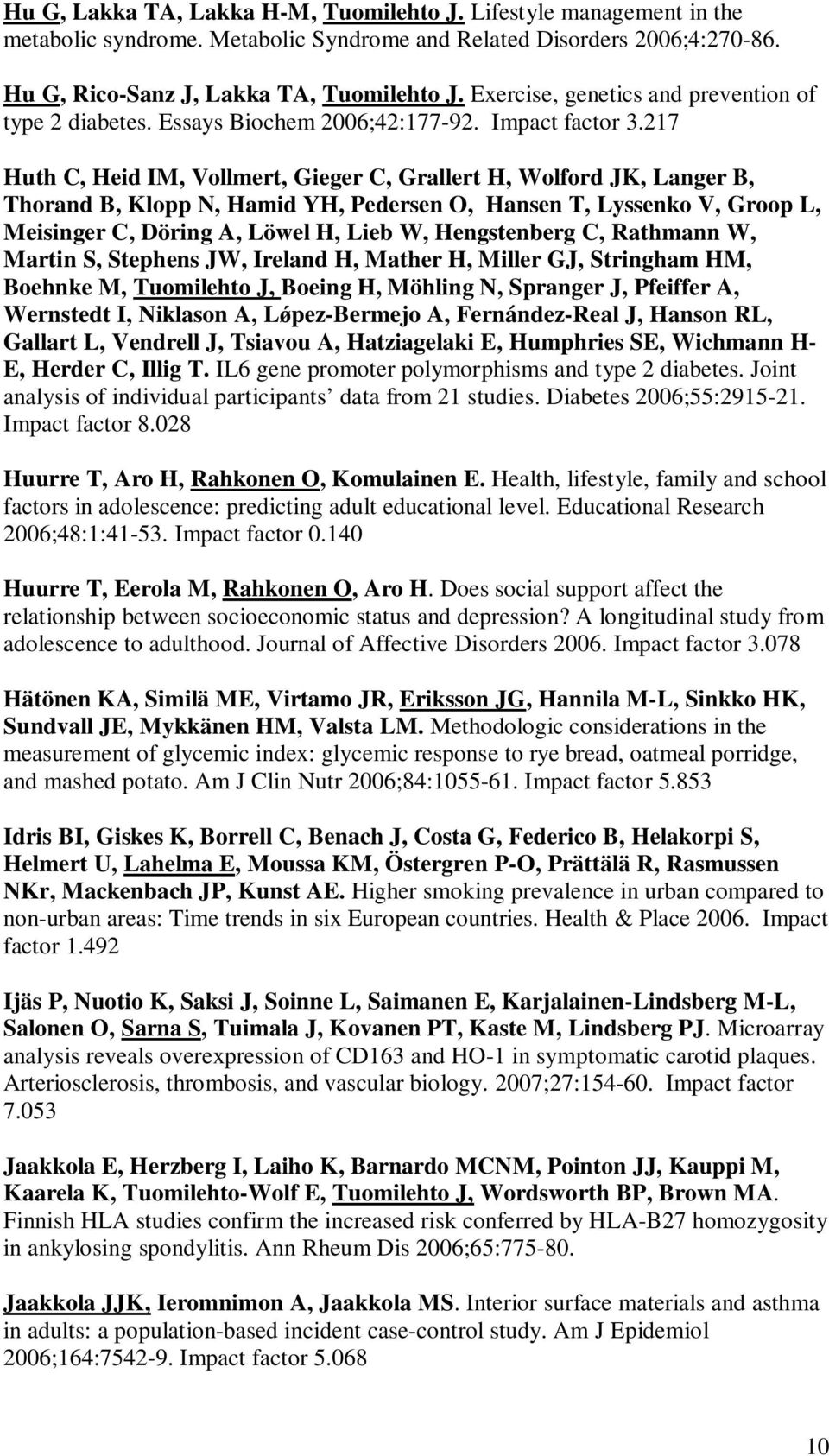 217 Huth C, Heid IM, Vollmert, Gieger C, Grallert H, Wolford JK, Langer B, Thorand B, Klopp N, Hamid YH, Pedersen O, Hansen T, Lyssenko V, Groop L, Meisinger C, Döring A, Löwel H, Lieb W,