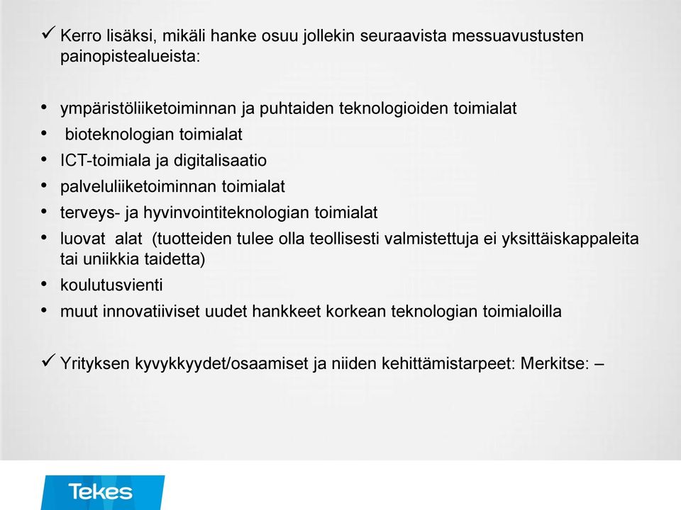 hyvinvointiteknologian toimialat luovat alat (tuotteiden tulee olla teollisesti valmistettuja ei yksittäiskappaleita tai uniikkia