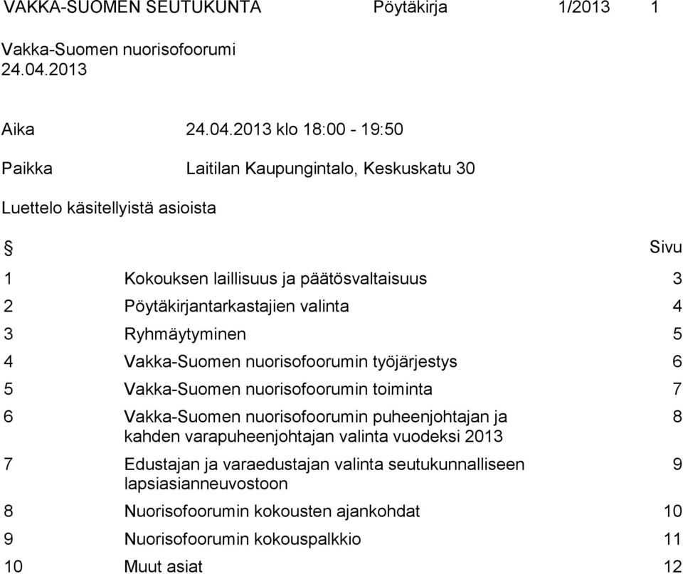 2013 klo 18:00-19:50 Paikka Laitilan Kaupungintalo, Keskuskatu 30 Luettelo käsitellyistä asioista Sivu 1 Kokouksen laillisuus ja päätösvaltaisuus 3 2