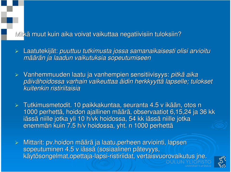 varhain vaikeuttaa äidin herkkyyttä lapselle; tulokset kuitenkin ristiriitaisia Tutkimusmetodit.. 10 paikkakuntaa, seuranta 4.