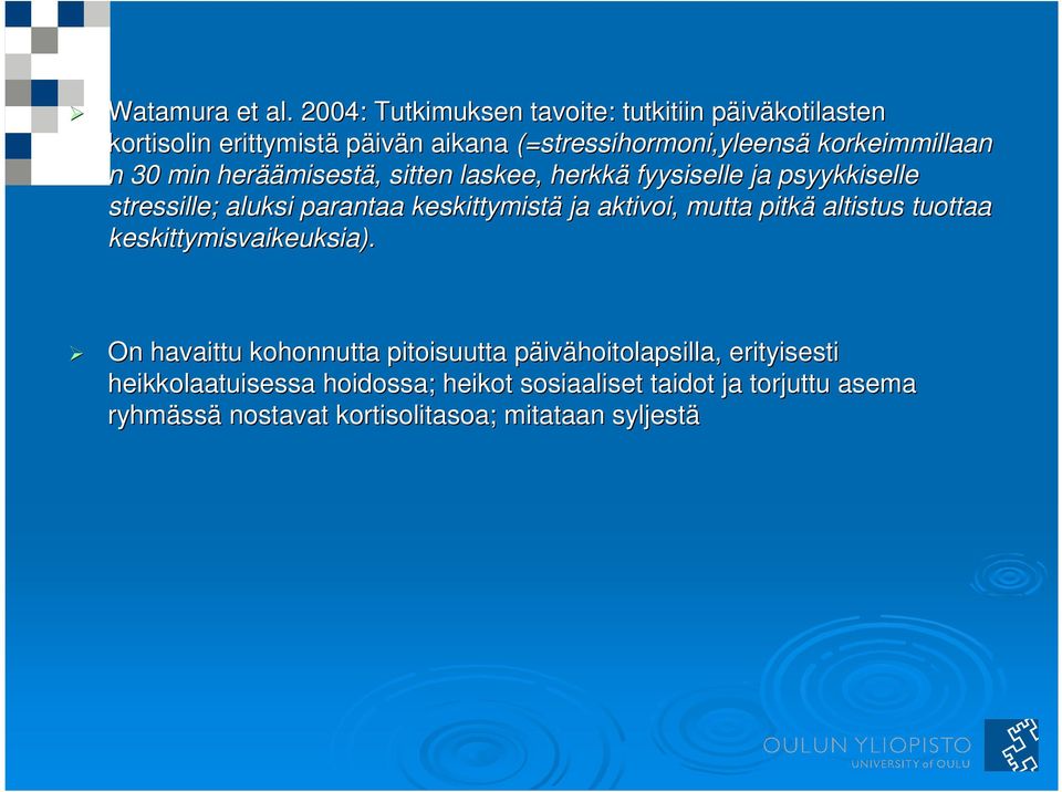 stressihormoni,yleensä korkeimmillaan n 30 min herää äämisestä, sitten laskee, herkkä fyysiselle ja psyykkiselle stressille; aluksi
