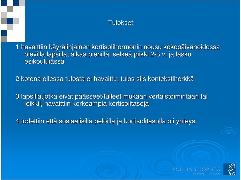 ja lasku esikouluiäss ssä 2 kotona ollessa tulosta ei havaittu; tulos siis kontekstiherkkä 3