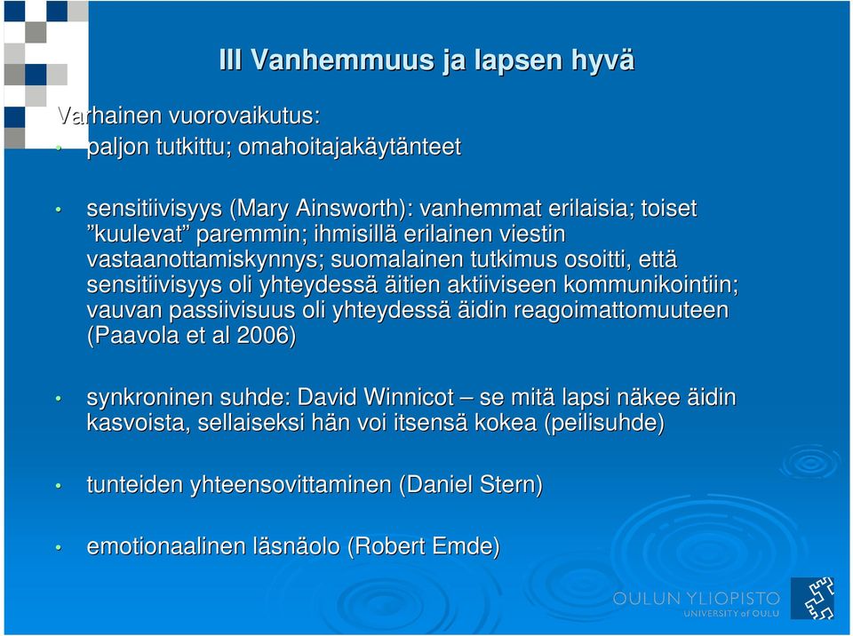 aktiiviseen kommunikointiin; vauvan passiivisuus oli yhteydessä äidin reagoimattomuuteen (Paavola et al 2006) synkroninen suhde: David Winnicot se mitä