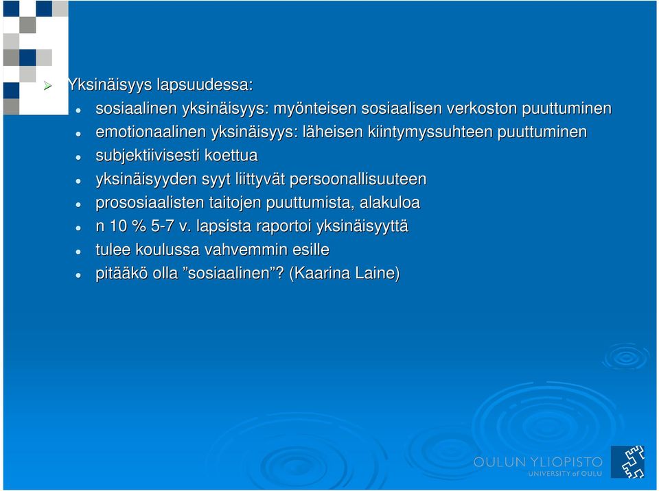 yksinäisyyden isyyden syyt liittyvät t persoonallisuuteen prososiaalisten taitojen puuttumista, alakuloa n 10 %