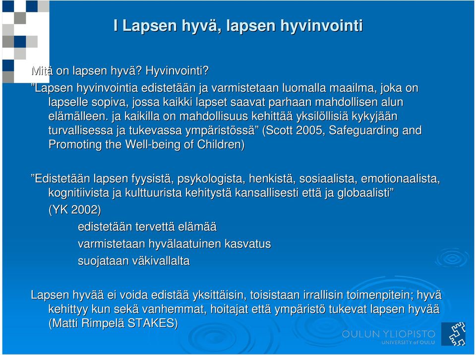 ja kaikilla on mahdollisuus kehittää yksilöllisi llisiä kykyjää ään turvallisessa ja tukevassa ympärist ristössä (Scott 2005, Safeguarding and Promoting the Well-being of Children) Edistetään n