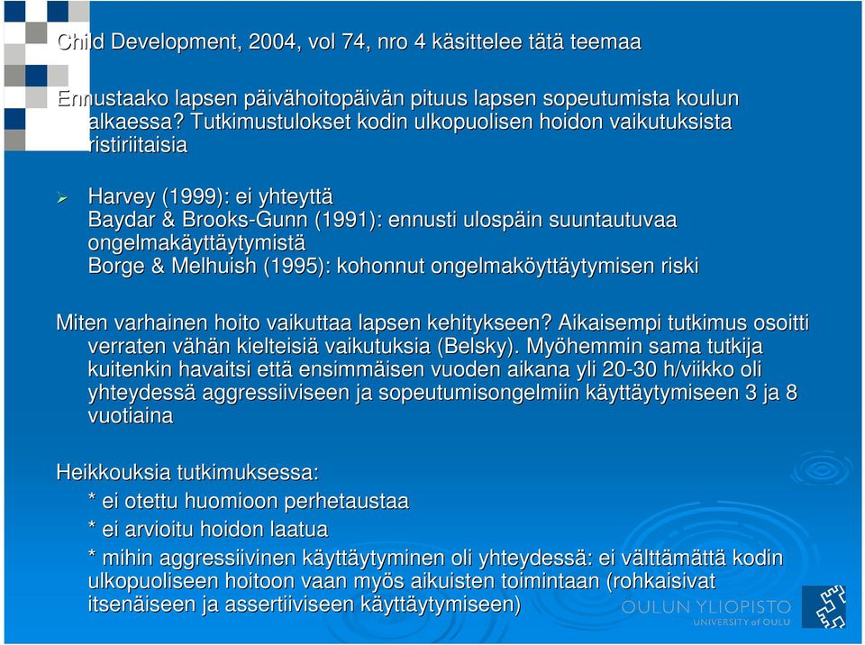 Melhuish (1995): kohonnut ongelmaköytt yttäytymisenytymisen riski Miten varhainen hoito vaikuttaa lapsen kehitykseen?