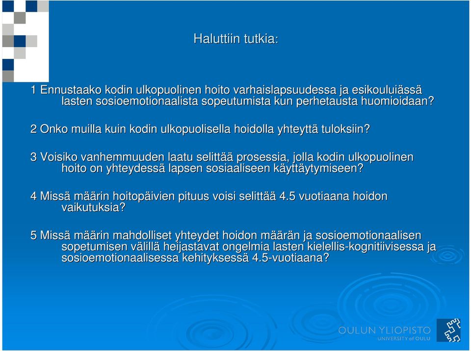 3 Voisiko vanhemmuuden laatu selittää prosessia, jolla kodin ulkopuolinen hoito on yhteydessä lapsen sosiaaliseen käyttäytymiseen?