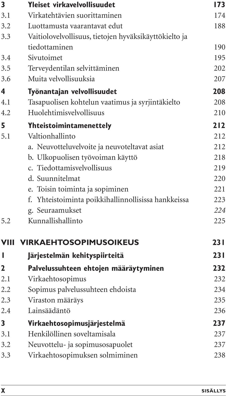 2 Huolehtimisvelvollisuus 210 5 Yhteistoimintamenettely 212 5.1 Valtionhallinto 212 a. Neuvotteluvelvoite ja neuvoteltavat asiat 212 b. Ulkopuolisen työvoiman käyttö 218 c.