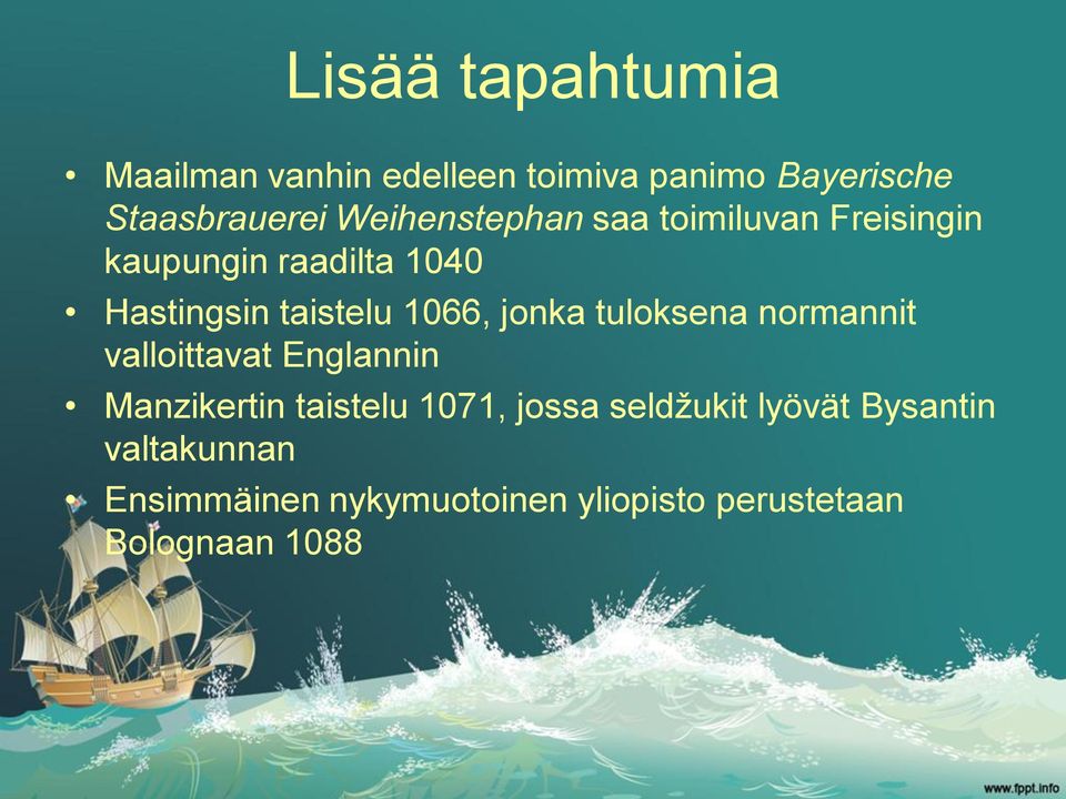 1066, jonka tuloksena normannit valloittavat Englannin Manzikertin taistelu 1071, jossa