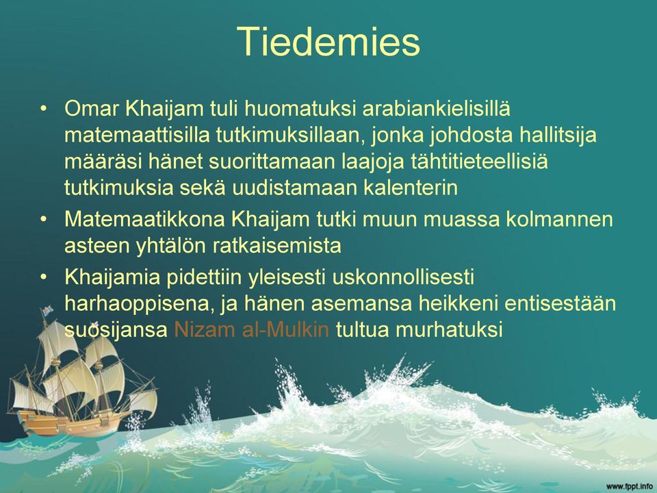 Matemaatikkona Khaijam tutki muun muassa kolmannen asteen yhtälön ratkaisemista Khaijamia pidettiin