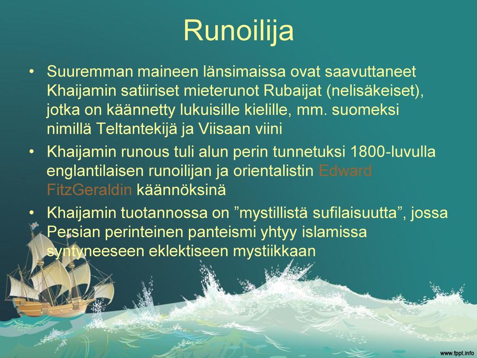 suomeksi nimillä Teltantekijä ja Viisaan viini Khaijamin runous tuli alun perin tunnetuksi 1800-luvulla englantilaisen