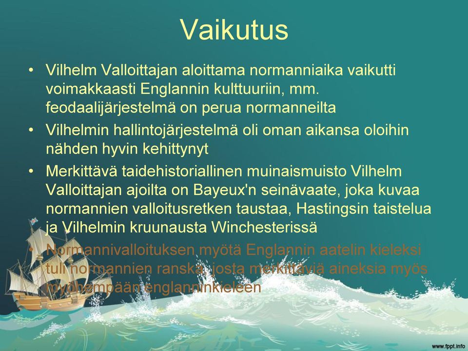 taidehistoriallinen muinaismuisto Vilhelm Valloittajan ajoilta on Bayeux'n seinävaate, joka kuvaa normannien valloitusretken taustaa,