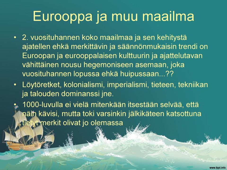 eurooppalaisen kulttuurin ja ajattelutavan vähittäinen nousu hegemoniseen asemaan, joka vuosituhannen lopussa ehkä huipussaan.
