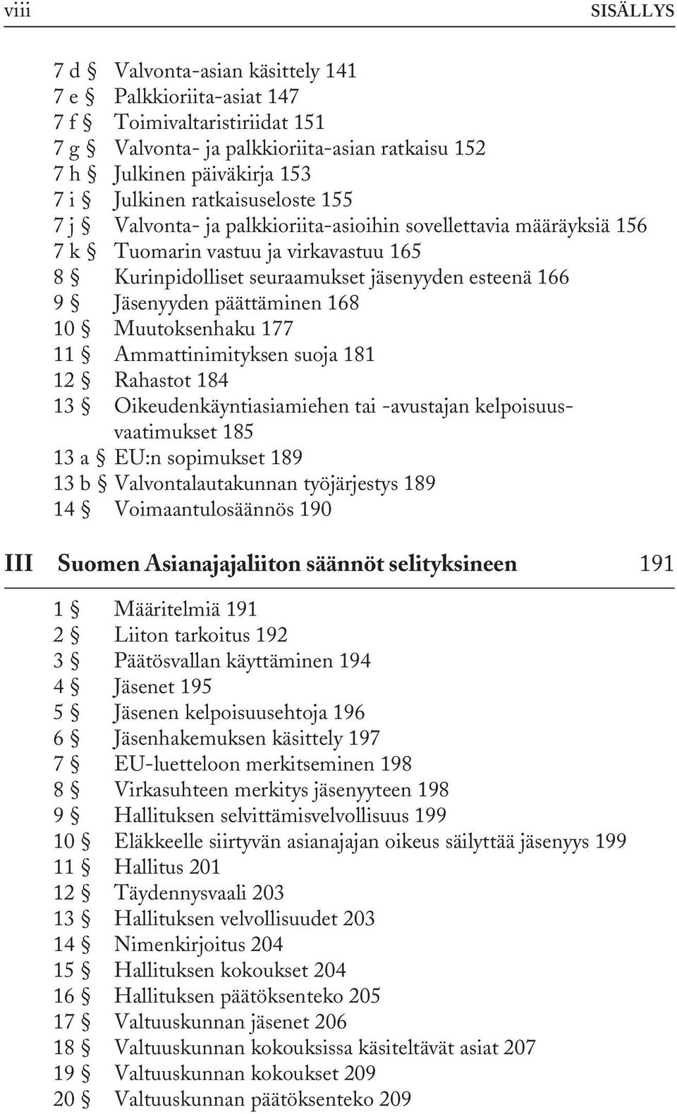 päättäminen 168 10 Muutoksenhaku 177 11 Ammattinimityksen suoja 181 12 Rahastot 184 13 Oikeudenkäyntiasiamiehen tai -avustajan kelpoisuusvaatimukset 185 13 a EU:n sopimukset 189 13 b