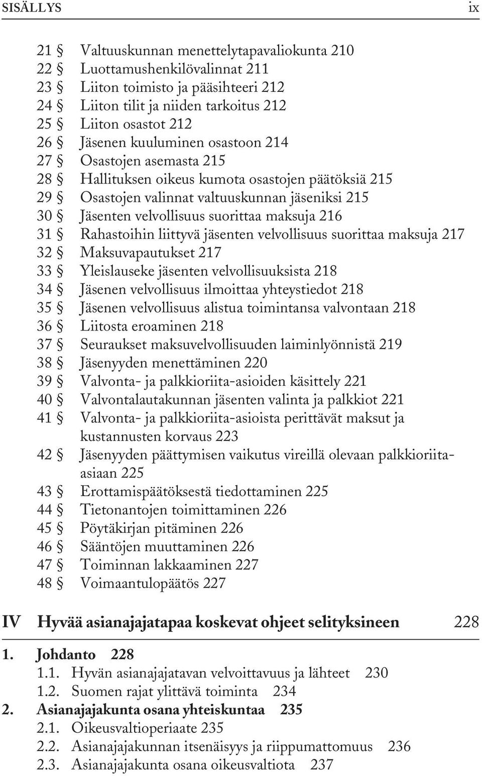 31 Rahastoihin liittyvä jäsenten velvollisuus suorittaa maksuja 217 32 Maksuvapautukset 217 33 Yleislauseke jäsenten velvollisuuksista 218 34 Jäsenen velvollisuus ilmoittaa yhteystiedot 218 35