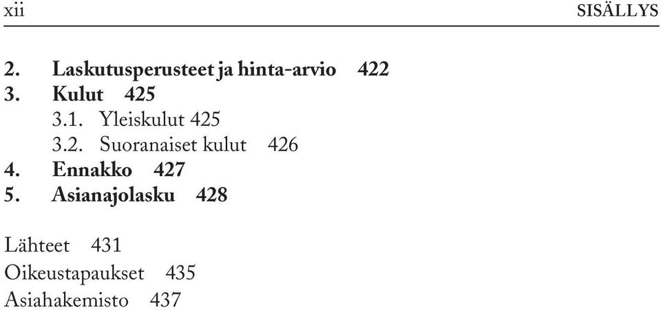 Kulut 425 3.1. Yleiskulut 425 3.2. Suoranaiset kulut 426 4.