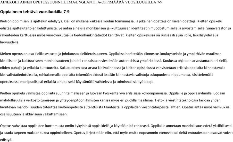 Se antaa aineksia monikielisen ja kulttuurisen identiteetin muodostumiselle ja arvostamiselle. Sanavaraston ja rakenteiden karttuessa myös vuorovaikutus ja tiedonhankintataidot kehittyvät.