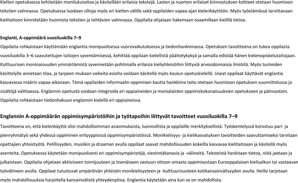 Oppilaita ohjataan hakemaan osaamillaan kielillä tietoa. Englanti, A oppimäärä vuosiluokilla 7 9 Oppilaita rohkaistaan käyttämään englantia monipuolisessa vuorovaikutuksessa ja tiedonhankinnassa.