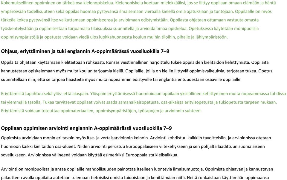 tuntojaan. Oppilaalle on myös tärkeää kokea pystyvänsä itse vaikuttamaan oppimiseensa ja arvioimaan edistymistään.