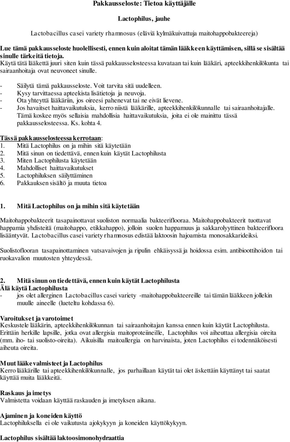 Käytä tätä lääkettä juuri siten kuin tässä pakkausselosteessa kuvataan tai kuin lääkäri, apteekkihenkilökunta tai sairaanhoitaja ovat neuvoneet sinulle. - Säilytä tämä pakkausseloste.