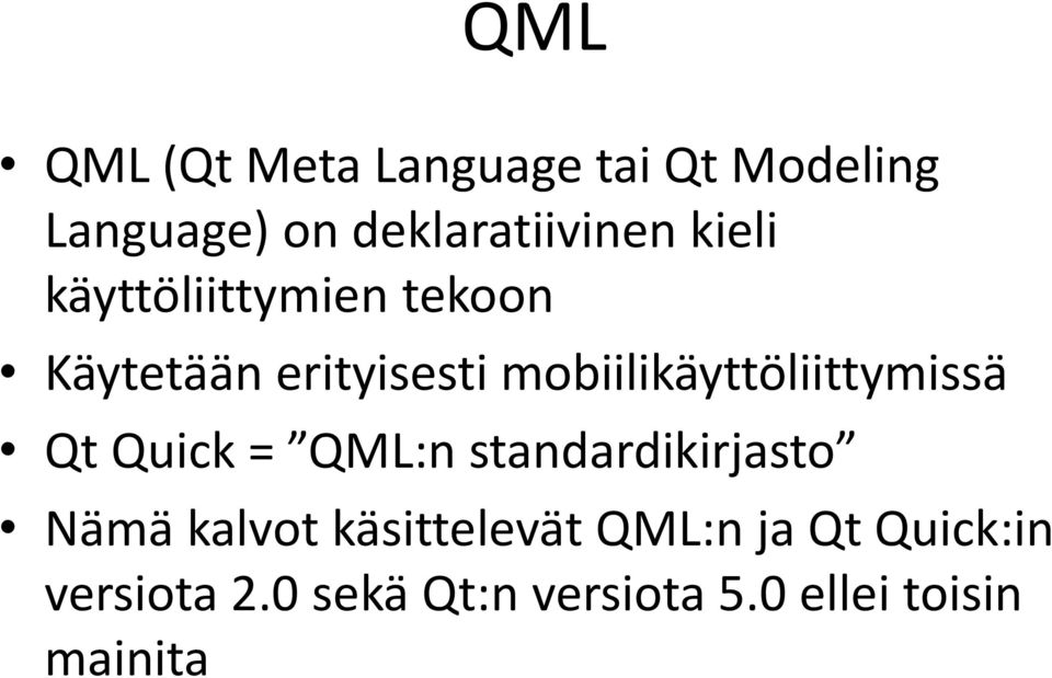 mobiilikäyttöliittymissä Qt Quick = QML:n standardikirjasto Nämä kalvot