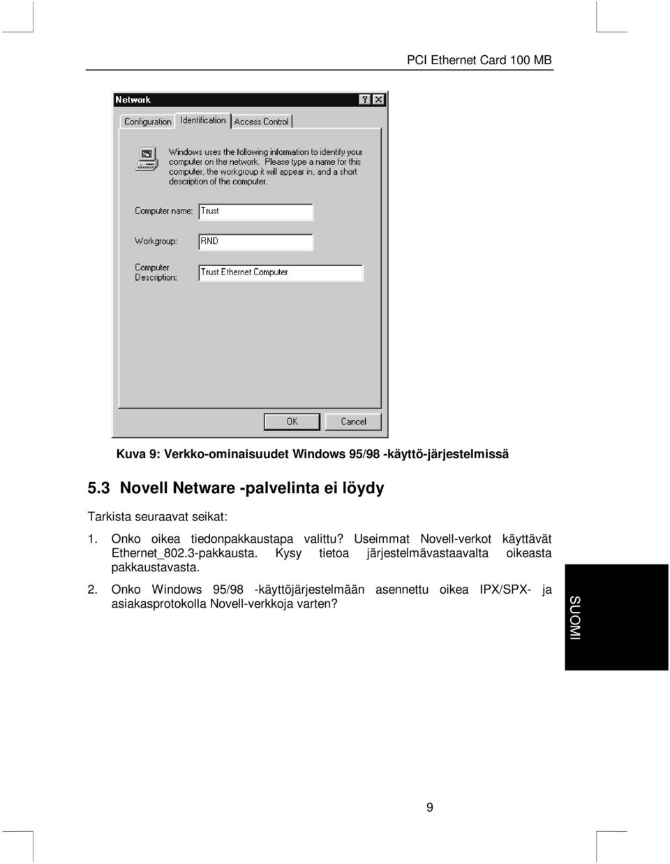 Onko oikea tiedonpakkaustapa valittu? Useimmat Novell-verkot käyttävät Ethernet_802.3-pakkausta.