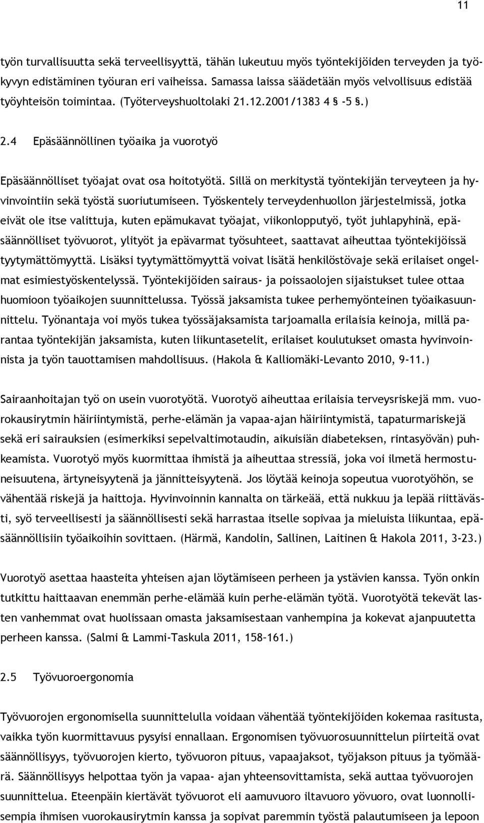 4 Epäsäännöllinen työaika ja vuorotyö Epäsäännölliset työajat ovat osa hoitotyötä. Sillä on merkitystä työntekijän terveyteen ja hyvinvointiin sekä työstä suoriutumiseen.