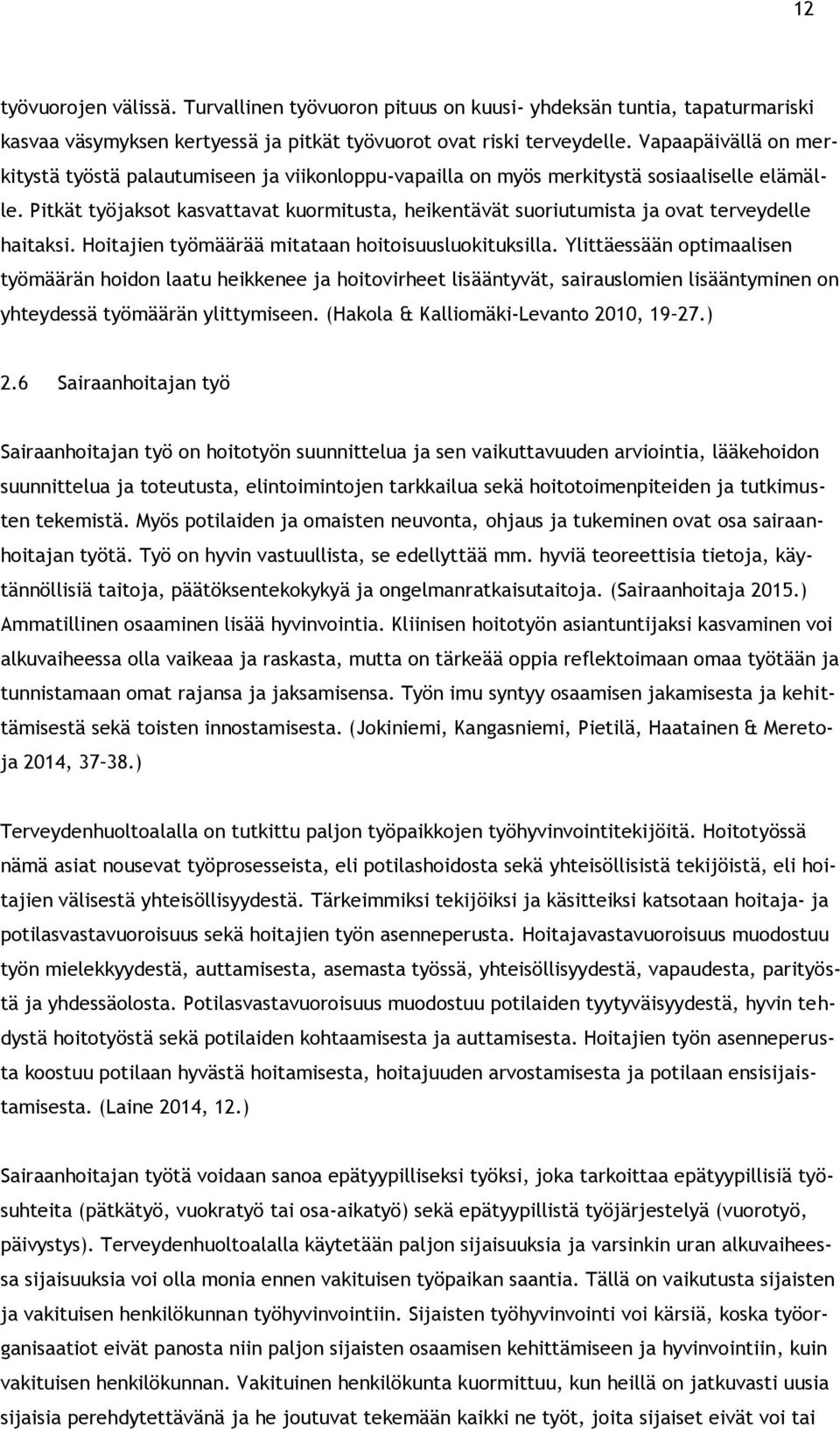 Pitkät työjaksot kasvattavat kuormitusta, heikentävät suoriutumista ja ovat terveydelle haitaksi. Hoitajien työmäärää mitataan hoitoisuusluokituksilla.