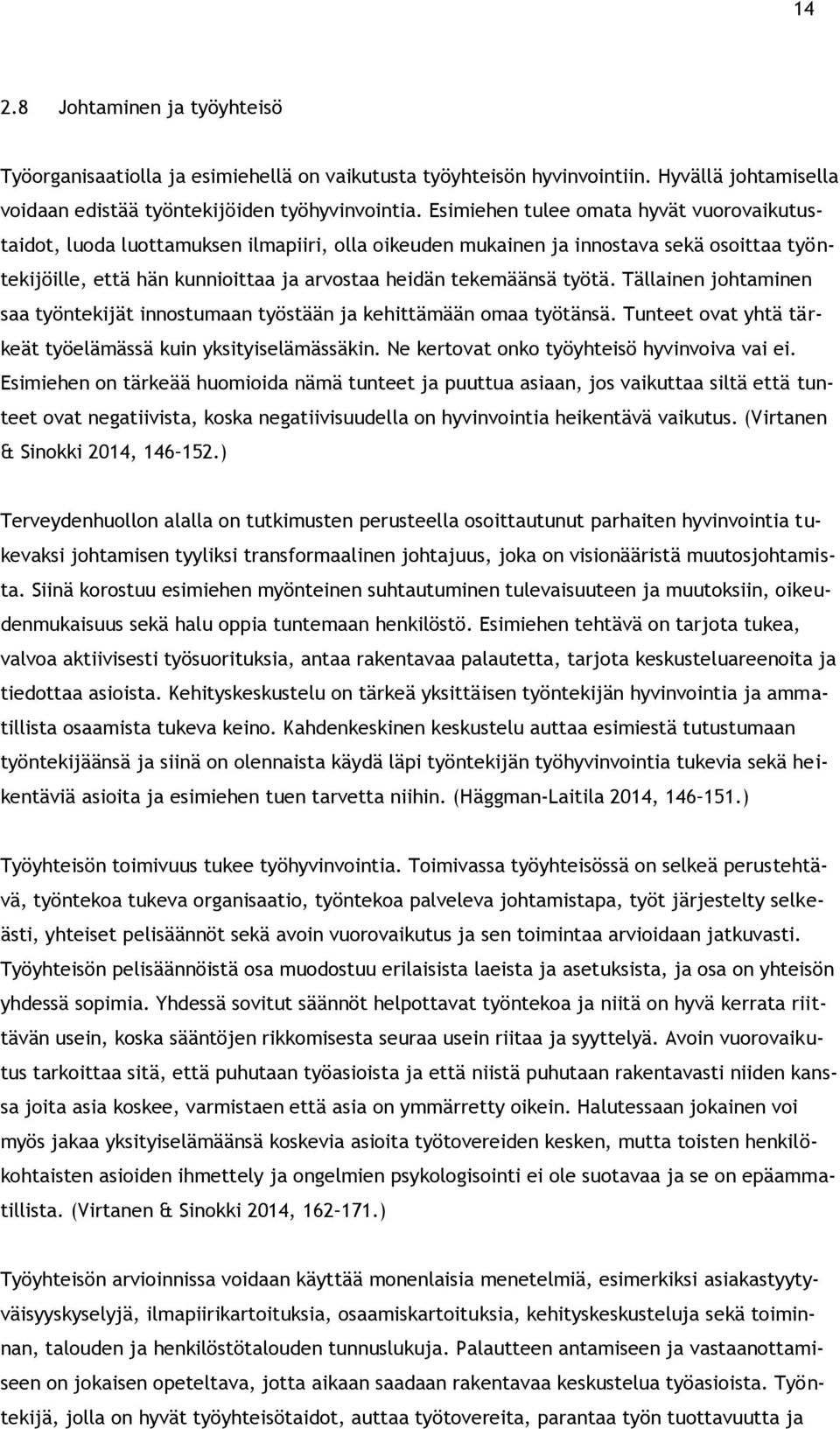 työtä. Tällainen johtaminen saa työntekijät innostumaan työstään ja kehittämään omaa työtänsä. Tunteet ovat yhtä tärkeät työelämässä kuin yksityiselämässäkin.