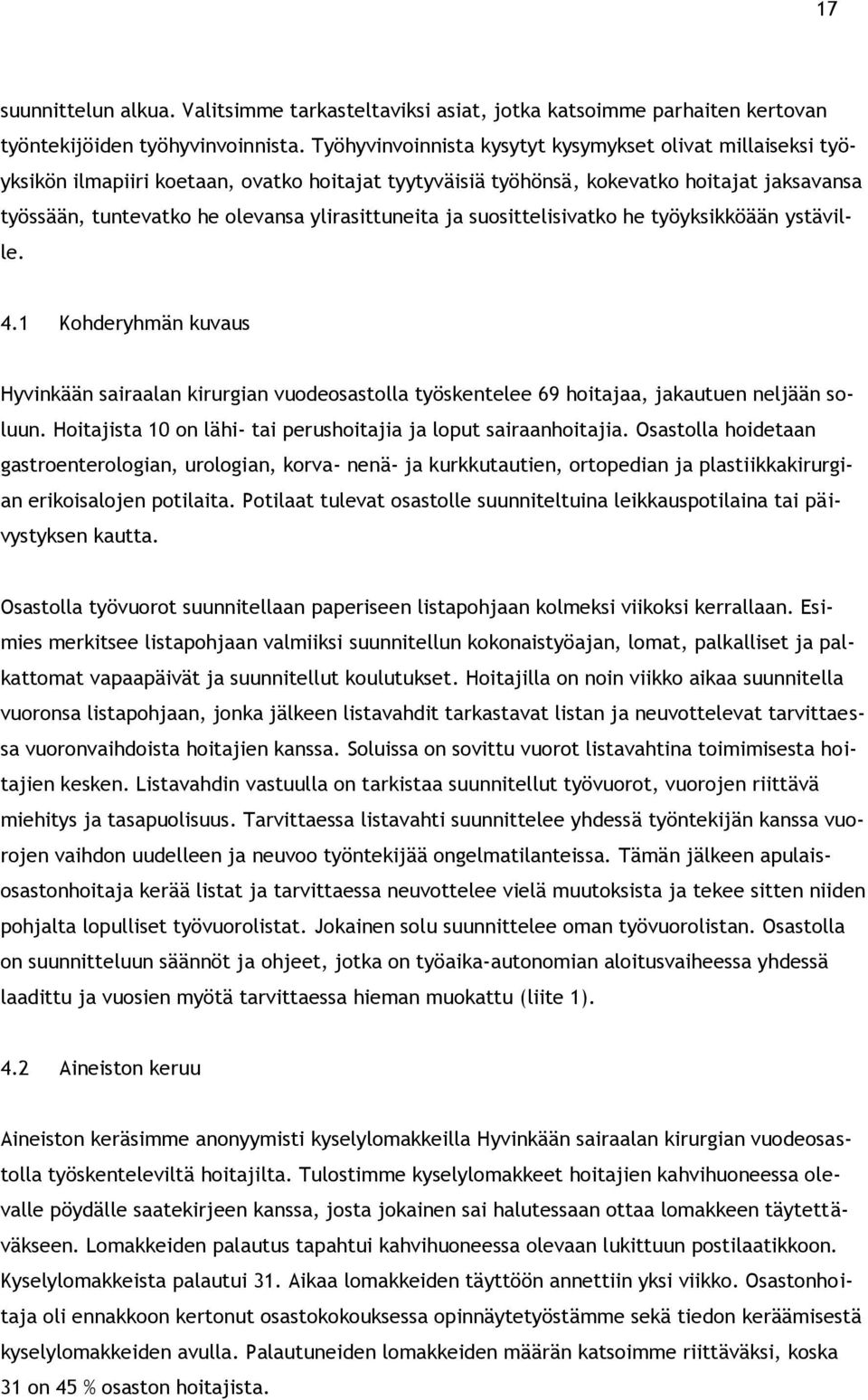ylirasittuneita ja suosittelisivatko he työyksikköään ystäville. 4.1 Kohderyhmän kuvaus Hyvinkään sairaalan kirurgian vuodeosastolla työskentelee 69 hoitajaa, jakautuen neljään soluun.