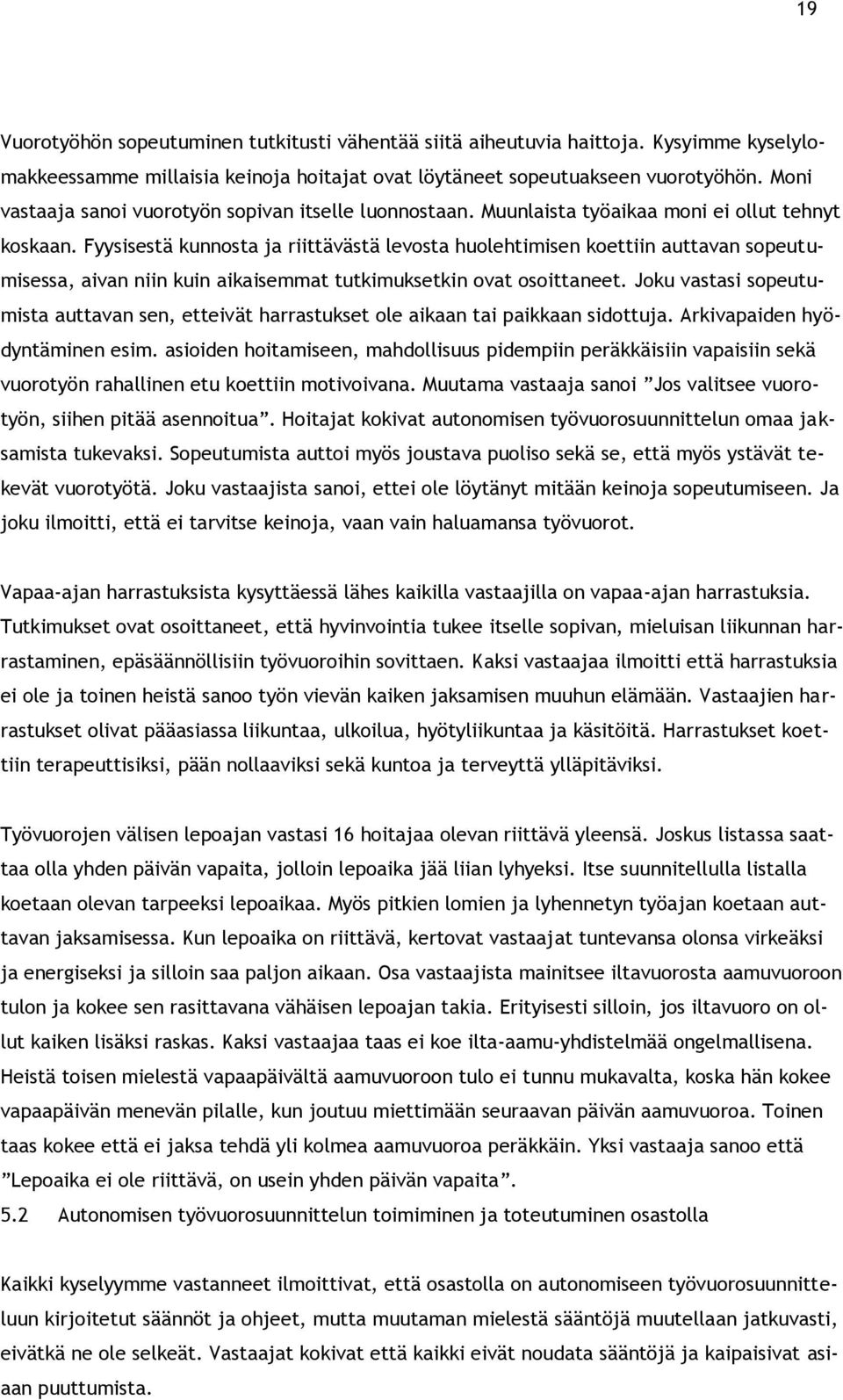 Fyysisestä kunnosta ja riittävästä levosta huolehtimisen koettiin auttavan sopeutumisessa, aivan niin kuin aikaisemmat tutkimuksetkin ovat osoittaneet.