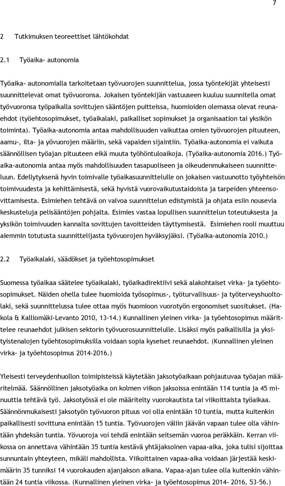 sopimukset ja organisaation tai yksikön toiminta). Työaika-autonomia antaa mahdollisuuden vaikuttaa omien työvuorojen pituuteen, aamu-, ilta- ja yövuorojen määriin, sekä vapaiden sijaintiin.