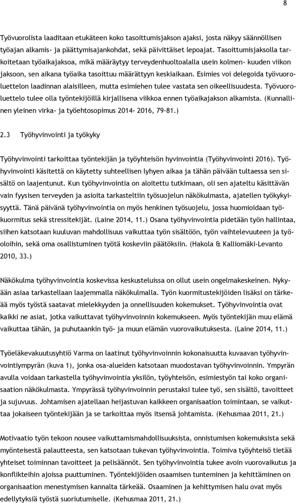 Esimies voi delegoida työvuoroluettelon laadinnan alaisilleen, mutta esimiehen tulee vastata sen oikeellisuudesta.