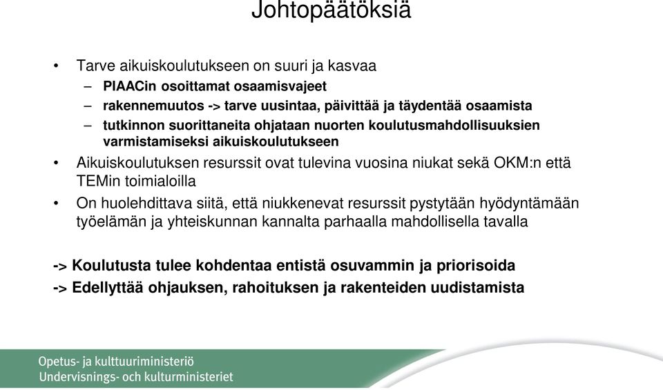 vuosina niukat sekä OKM:n että TEMin toimialoilla On huolehdittava siitä, että niukkenevat resurssit pystytään hyödyntämään työelämän ja yhteiskunnan